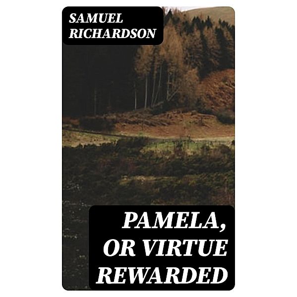 Pamela, or Virtue Rewarded, Samuel Richardson