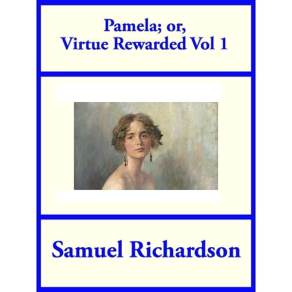 Pamela; or Virtue Rewarded, Volume 1, Samuel Richardson