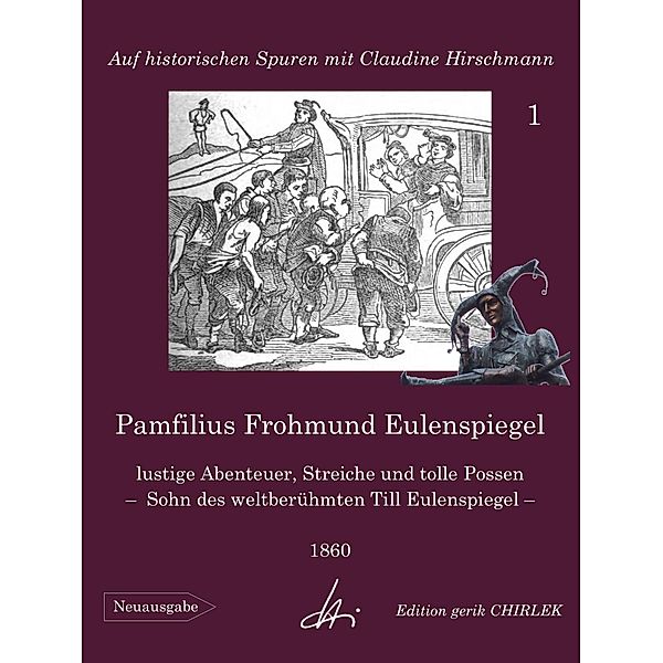 Pamfilius Frohmund Eulenspiegel - lustige Abenteuer, Streiche und tolle Possen -  Sohn des weltberühmten Till Eulenspiegel, Claudine Hirschmann, Unbekannter Verfasser