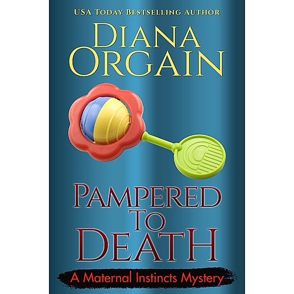 Pampered to Death (Maternal Instincts Mystery) / Maternal Instincts Mystery, Diana Orgain