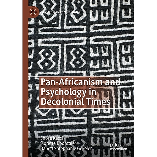 Pan-Africanism and Psychology in Decolonial Times / Pan-African Psychologies, Shose Kessi, Floretta Boonzaier, Babette Stephanie Gekeler