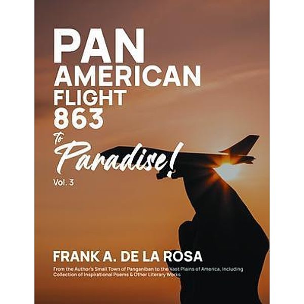 Pan American Flight #863 to Paradise! 2nd Edition Vol. 3 / Authorunit, Frank A. De La Rosa