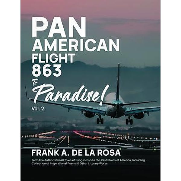 Pan American Flight #863 to Paradise! 2nd Edition Vol. 2 / Authorunit, Frank A. De La Rosa