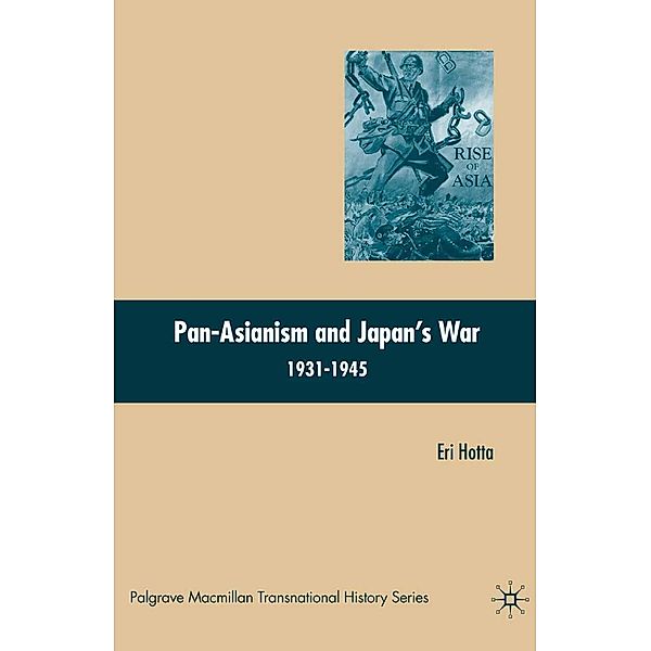 Pan-Asianism and Japan's War 1931-1945 / Palgrave Macmillan Transnational History Series, E. Hotta