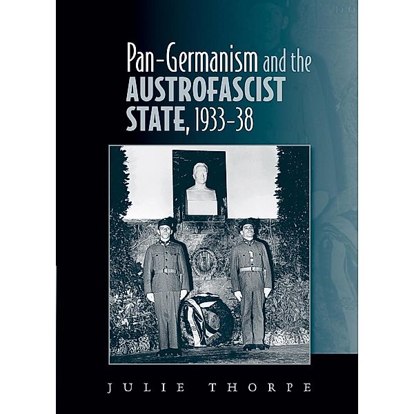Pan-Germanism and the Austrofascist State, 1933-38, Julie Thorpe