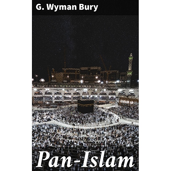 Pan-Islam, G. Wyman Bury