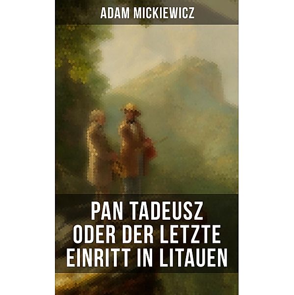 Pan Tadeusz oder Der letzte Einritt in Litauen, Adam Mickiewicz