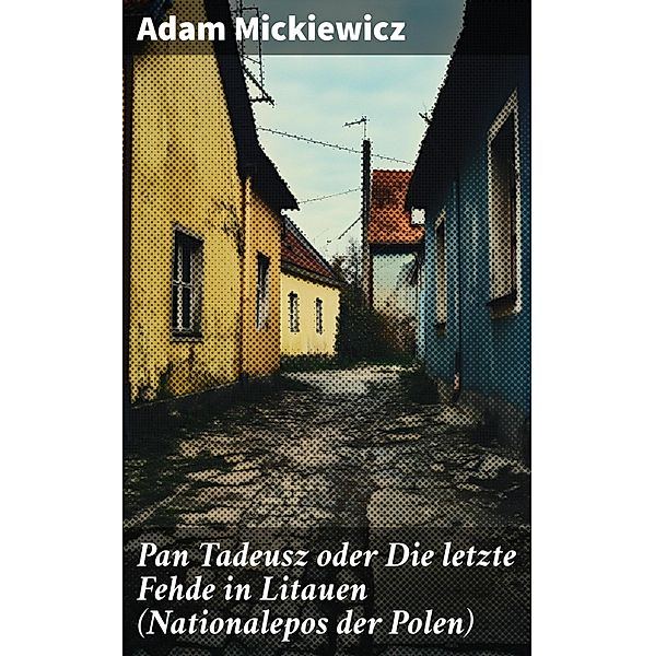 Pan Tadeusz oder Die letzte Fehde in Litauen (Nationalepos der Polen), Adam Mickiewicz