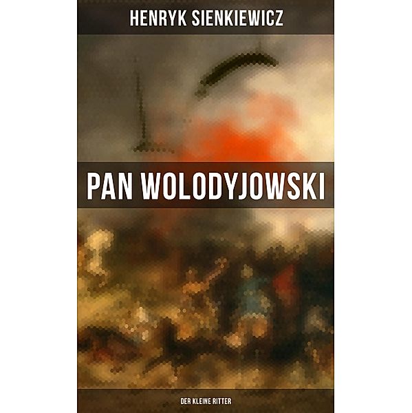 Pan Wolodyjowski: Der kleine Ritter, Henryk Sienkiewicz