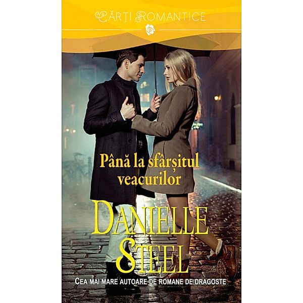 Pâna la sfâr¿itul veacurilor / Car¿i romantice, Danielle Steel