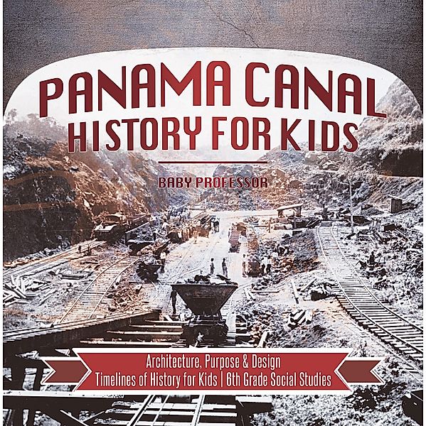 Panama Canal History for Kids - Architecture, Purpose & Design | Timelines of History for Kids | 6th Grade Social Studies / Baby Professor, Baby