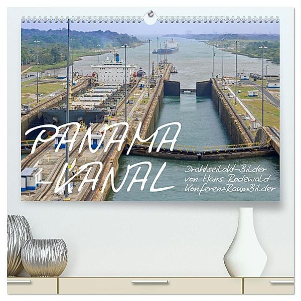 PANAMA-KANAL: Drahtseilakt-Bilder (hochwertiger Premium Wandkalender 2025 DIN A2 quer), Kunstdruck in Hochglanz, Calvendo, Hans Rodewald CreativK.de
