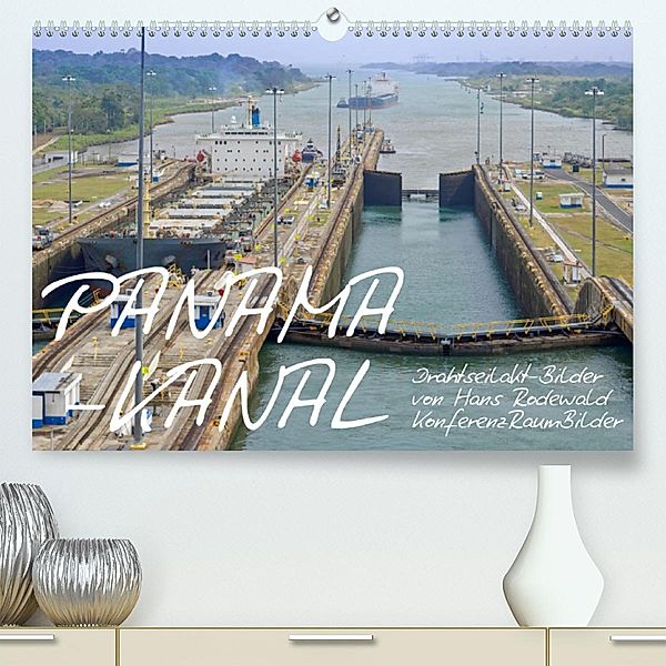 PANAMA-KANAL: Drahtseilakt-Bilder (Premium, hochwertiger DIN A2 Wandkalender 2023, Kunstdruck in Hochglanz), Hans Rodewald CreativK.de