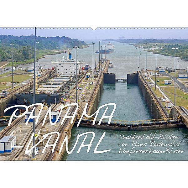 PANAMA-KANAL: Drahtseilakt-Bilder (Wandkalender 2023 DIN A2 quer), Hans Rodewald CreativK.de