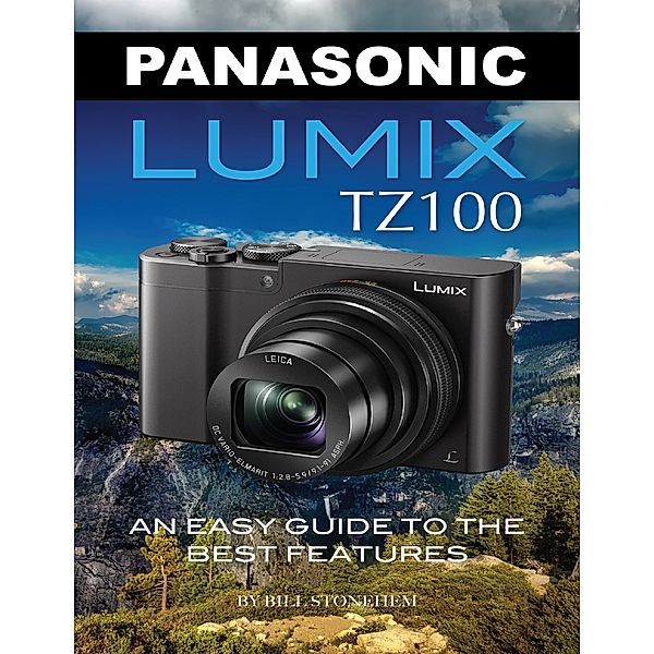 Panasonic Lumix Tz100: An Easy Guide to the Best Features, Bill Stonehem