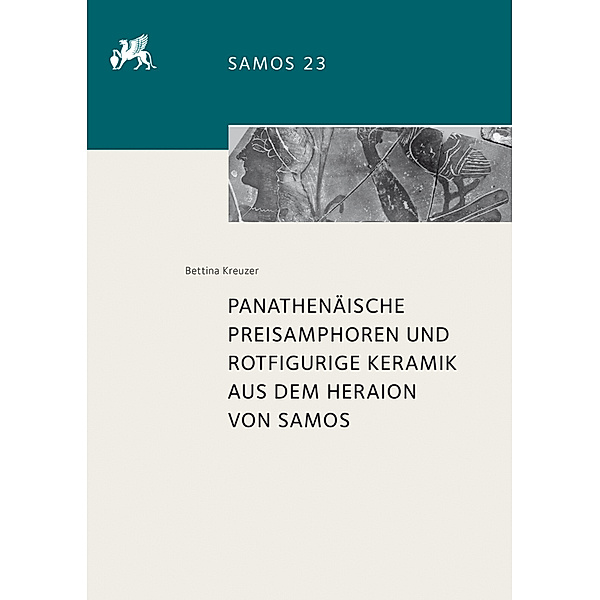 Panathenäische Preisamphoren und rotfigurige Keramik aus dem Heraion von Samos, Bettina Kreuzer