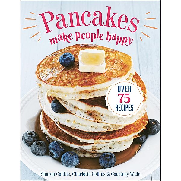 Pancakes Make People Happy, Sharon Collins, Charlotte Collins, Courtney Wade