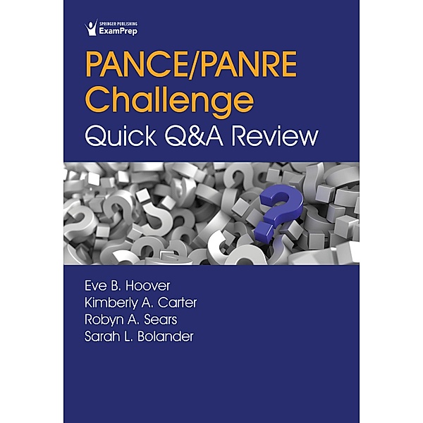 PANCE/PANRE Challenge: Quick Q&A Review, Eve B. Hoover, Kimberly A. Carter, Robyn A. Sears, Sarah L. Bolander