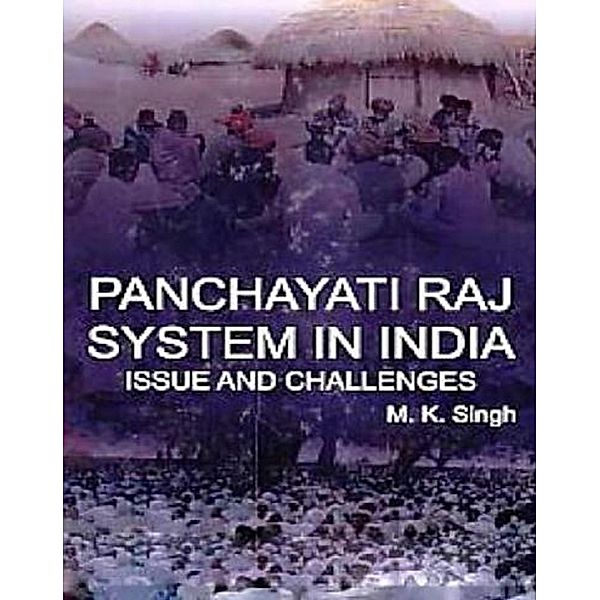 Panchayati Raj System In India Issue And Challenges, M. K. Singh