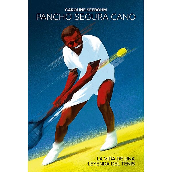 Pancho Segura Cano: La vida de una leyenda del tenis / Bios, Caroline Seebohm