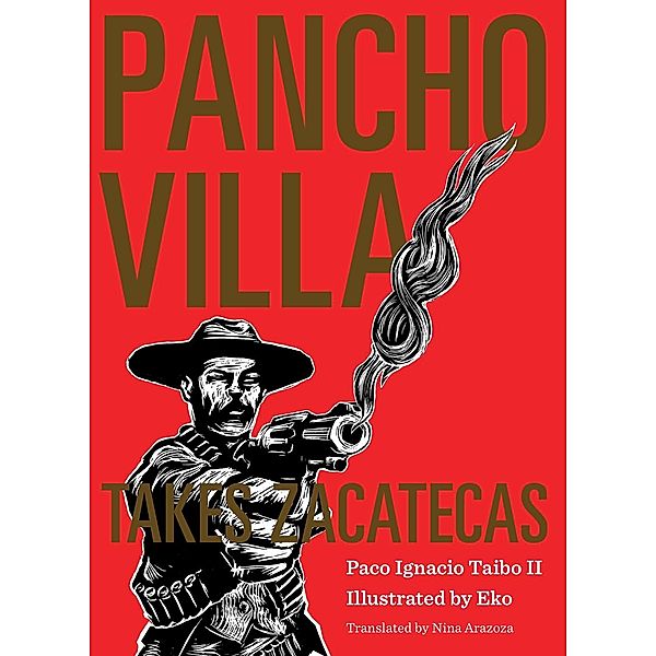 Pancho Villa Takes Zacatecas, Taibo Paco Ignacio Taibo II