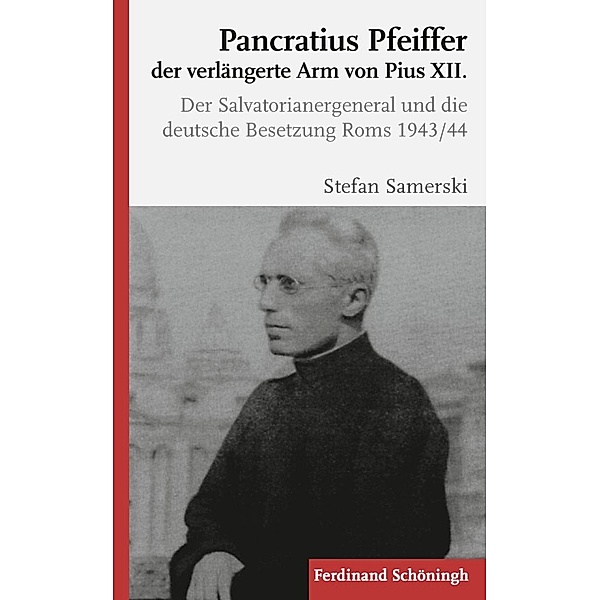 Pancratius Pfeiffer, der verlängerte Arm von Pius XII., Stefan Samerski