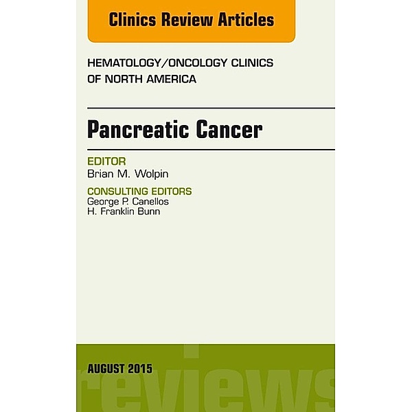 Pancreatic Cancer, An Issue of Hematology/Oncology Clinics of North America, Brian M. Wolpin