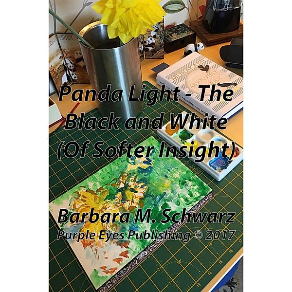 Panda Light - The Black And White (Of Softer Insight), Barbara M Schwarz