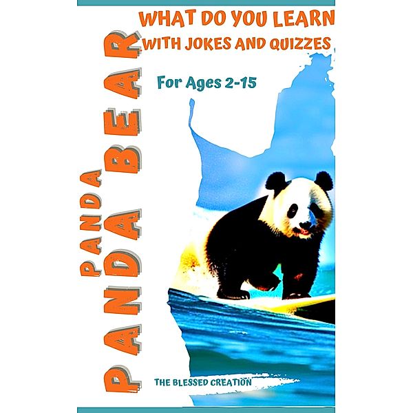 Panda Panda Bear What Do You Learn: With Jokes and Quizzes, The Blessed Creation