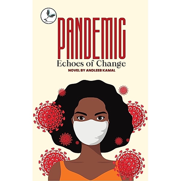 Pandemic - Echoes of Change, Andleeb Kamal