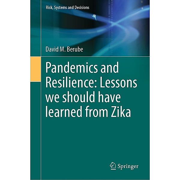 Pandemics and Resilience: Lessons we should have learned from Zika / Risk, Systems and Decisions, David M. Berube