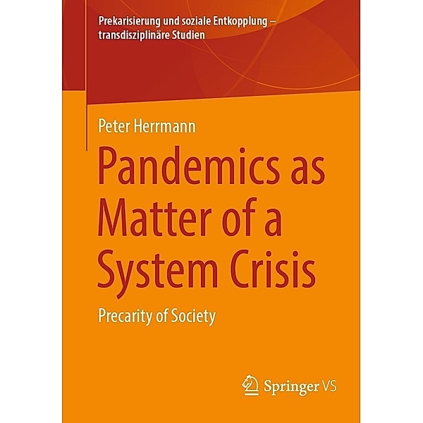 Pandemics as Matter of a System Crisis / Prekarisierung und soziale Entkopplung - transdisziplinäre Studien, Peter Herrmann