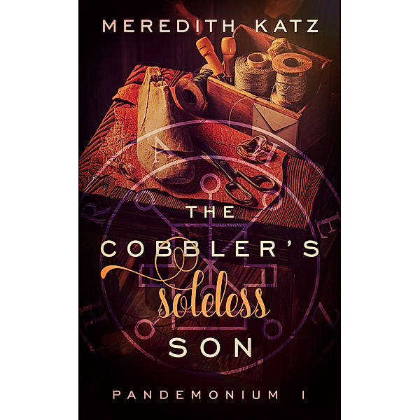 Pandemonium: The Cobbler's Soleless Son, Meredith Katz