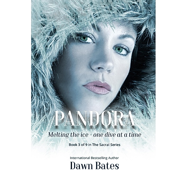 Pandora: Melting the Ice - One Dive at a Time (The Sacral Series, #3) / The Sacral Series, Dawn Bates