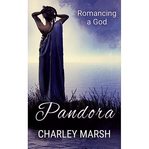 Pandora (Romancing a God, #1) / Romancing a God, Charley Marsh