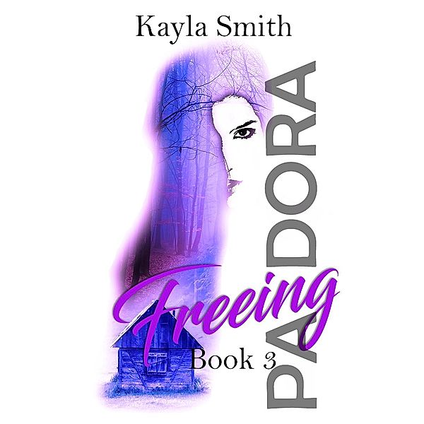 Pandora Series: Freeing Pandora (Pandora Series, #3), Kayla Smith