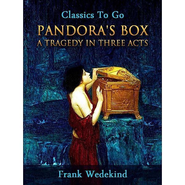 Pandora's Box - A Tragedy in Three Acts, Frank Wedekind