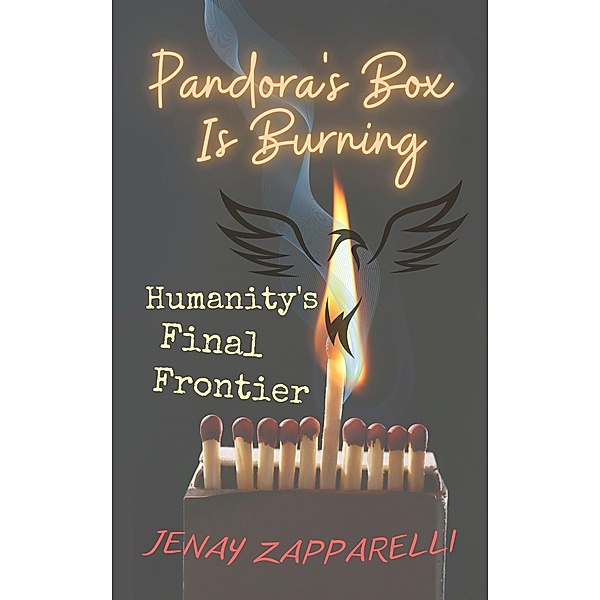 Pandora's Box Is Burning: Humanity's Final Frontier (Thee Trilogy of the Ages, #3) / Thee Trilogy of the Ages, Jenay Zapparelli