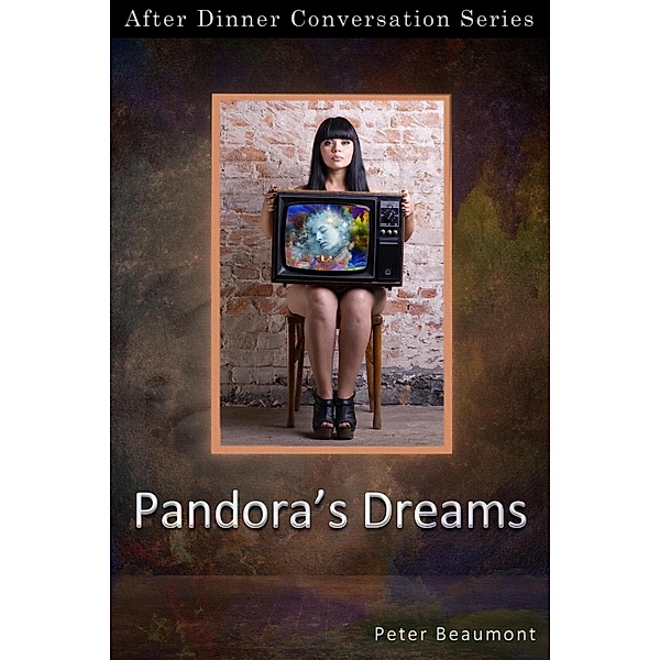 Pandora's Dreams (After Dinner Conversation, #75) / After Dinner Conversation, Peter Beaumont