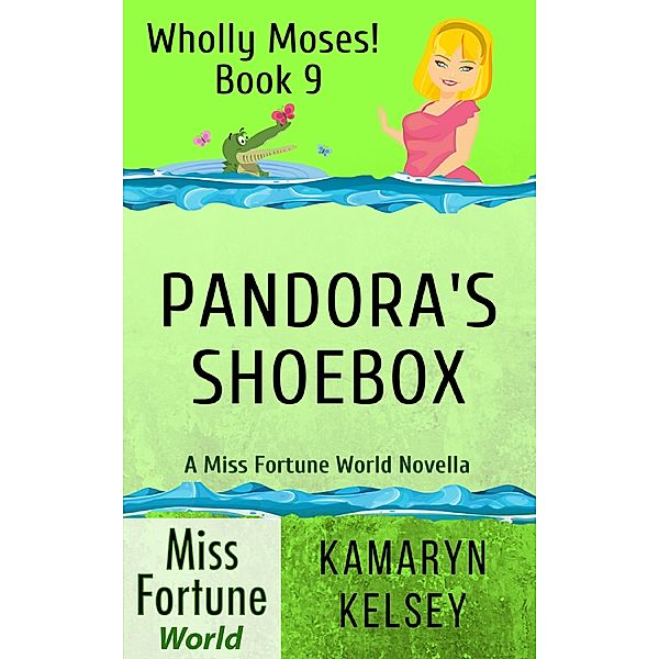 Pandora's Shoebox (Miss Fortune World: Wholly Moses!, #9) / Miss Fortune World: Wholly Moses!, Kamaryn Kelsey