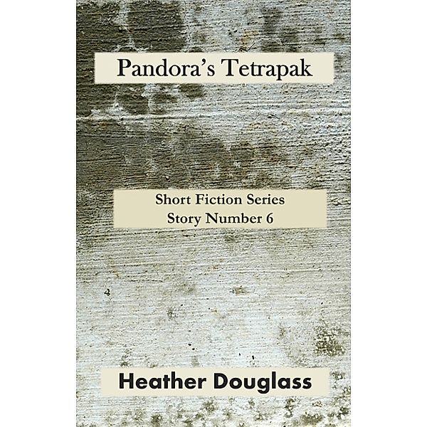 Pandora's Tetrapak, Heather Douglass