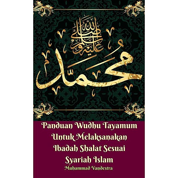 Panduan Wudhu Tayamum Untuk Melaksanakan Ibadah Shalat Sesuai Syariah Islam, Muhammad Vandestra