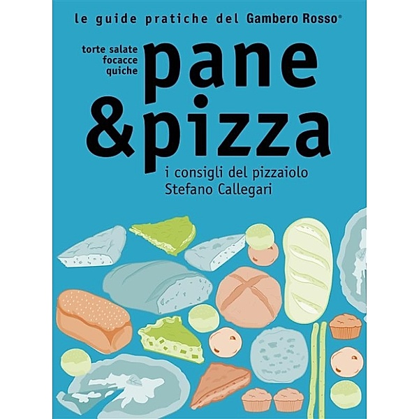 Pane & Pizza - Le guide pratiche del Gambero Rosso, Aa. Vv.
