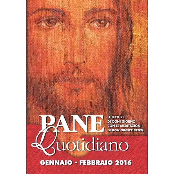 Pane Quotidiano: Pane Quotidiano Gennaio - Febbraio 2016, Don Oreste Benzi