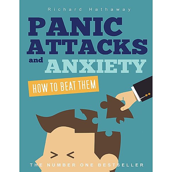 Panic Attacks and Anxiety - How to Beat Them, Richard Hathaway