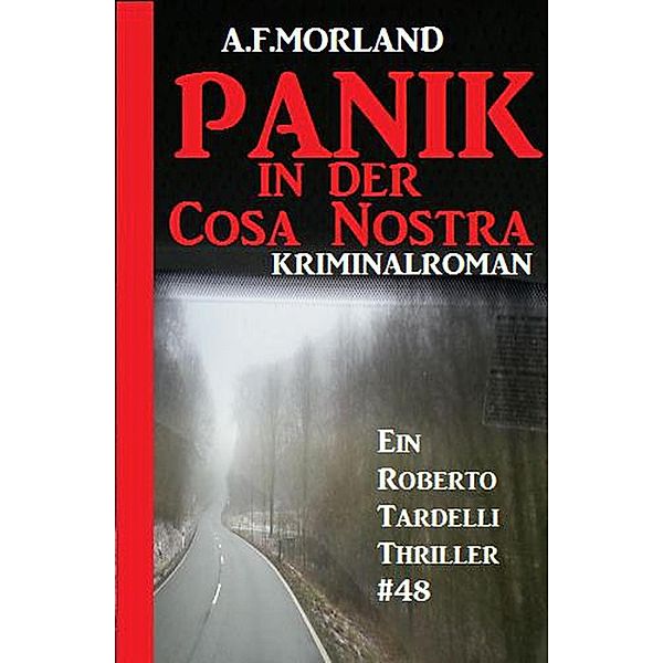 Panik in der Cosa Nostra - Ein Roberto Tardelli Thriller #48, A. F. Morland