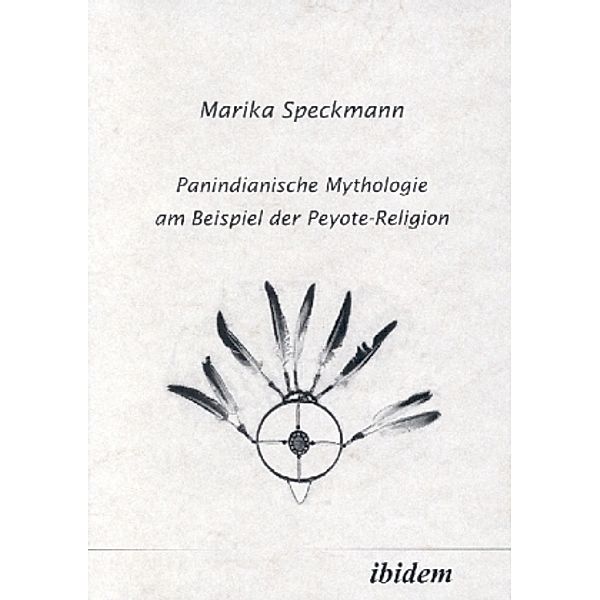Panindianische Mythologie am Beispiel der Peyote-Religion, Marika Speckmann