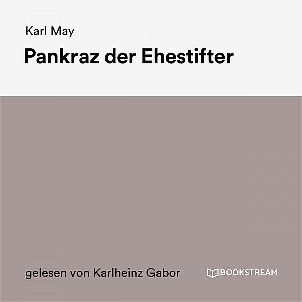 Pankraz der Ehestifter, Karl May