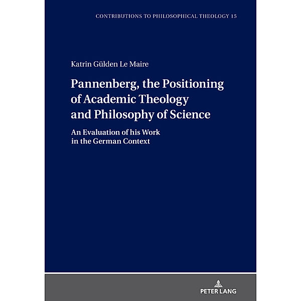 Pannenberg, the Positioning of Academic Theology and Philosophy of Science, Katrin Gülden Le Maire