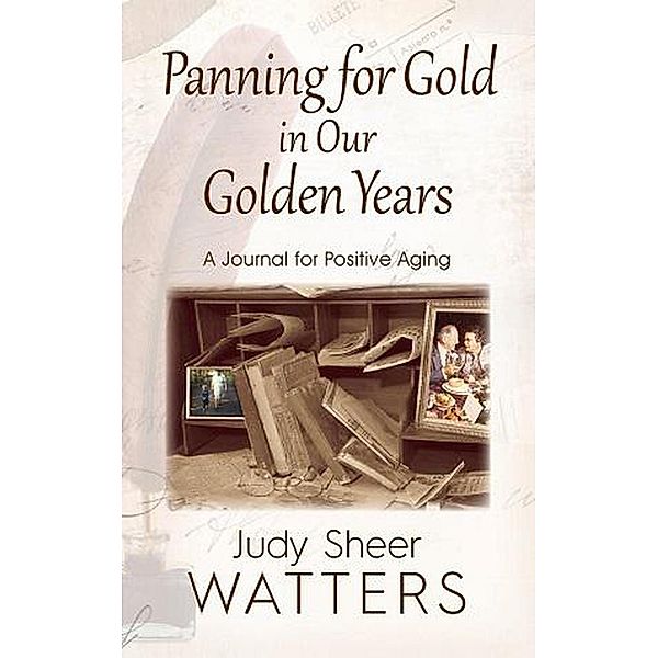 Panning for Gold in Our Golden Years: A Journal for Positive Aging, Judy Sheer Watters